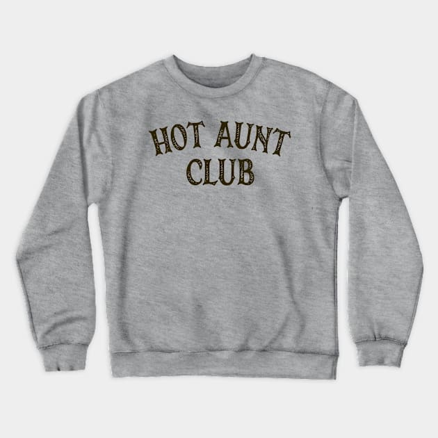 Hot Aunt Club Crewneck Sweatshirt by OldTony